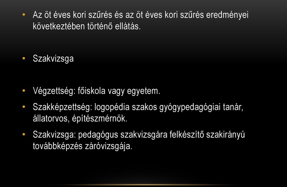 Szakképzettség: logopédia szakos gyógypedagógiai tanár, állatorvos,