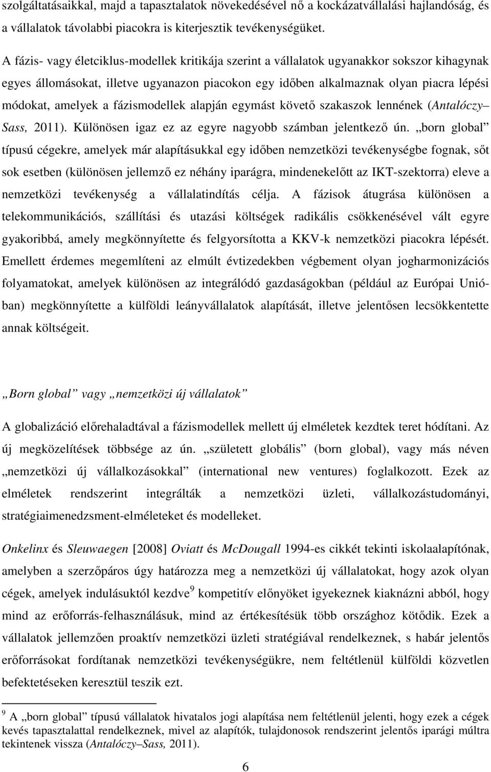 a fázismodellek alapján egymást követő szakaszok lennének (Antalóczy Sass, 2011). Különösen igaz ez az egyre nagyobb számban jelentkező ún.