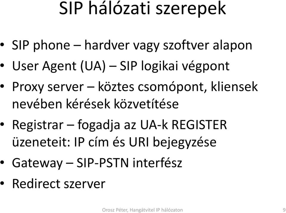 nevében kérések közvetítése Registrar fogadja az UA-k REGISTER