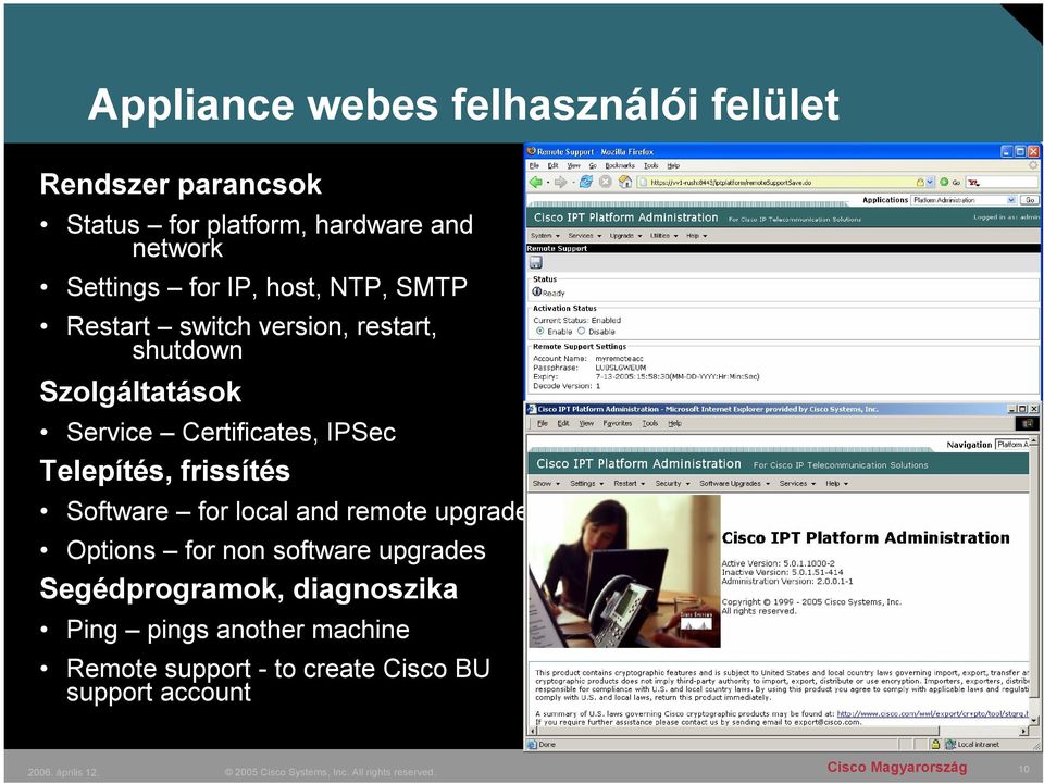 Certificates, IPSec Telepítés, frissítés Software for local and remote upgrade Options for non software