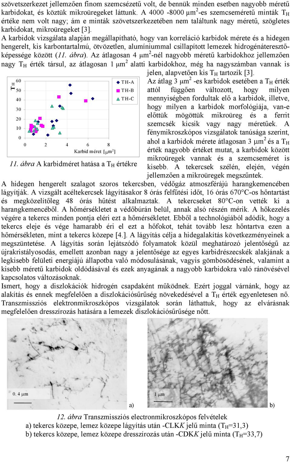 A karbidok vizsgálata alapján megállapítható, hogy van korreláció karbidok mérete és a hidegen hengerelt, kis karbontartalmú, ötvözetlen, alumíniummal csillapított lemezek hidrogénáteresztőképessége