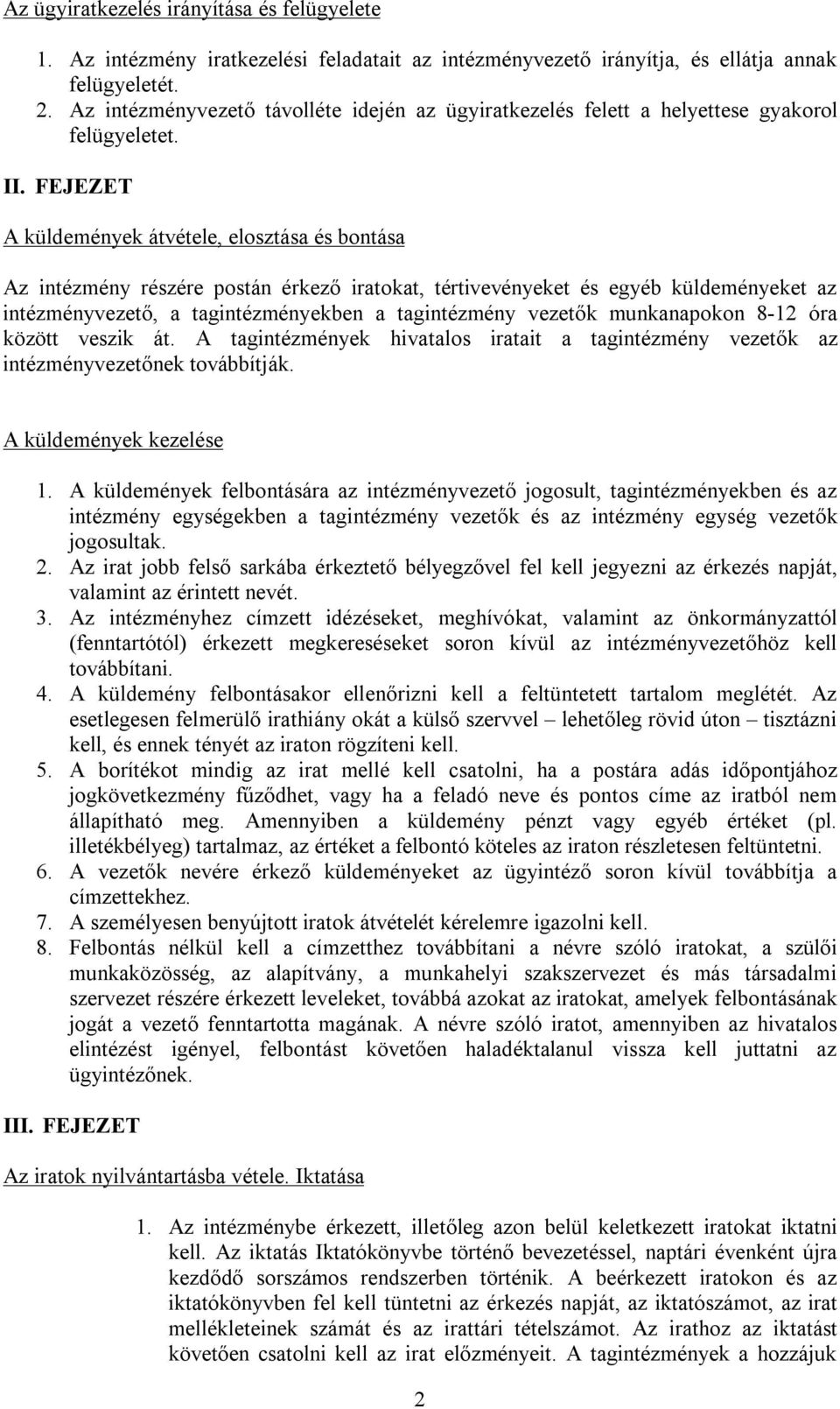 FEJEZET A küldemények átvétele, elosztása és bontása Az intézmény részére postán érkező iratokat, tértivevényeket és egyéb küldeményeket az intézményvezető, a tagintézményekben a tagintézmény vezetők