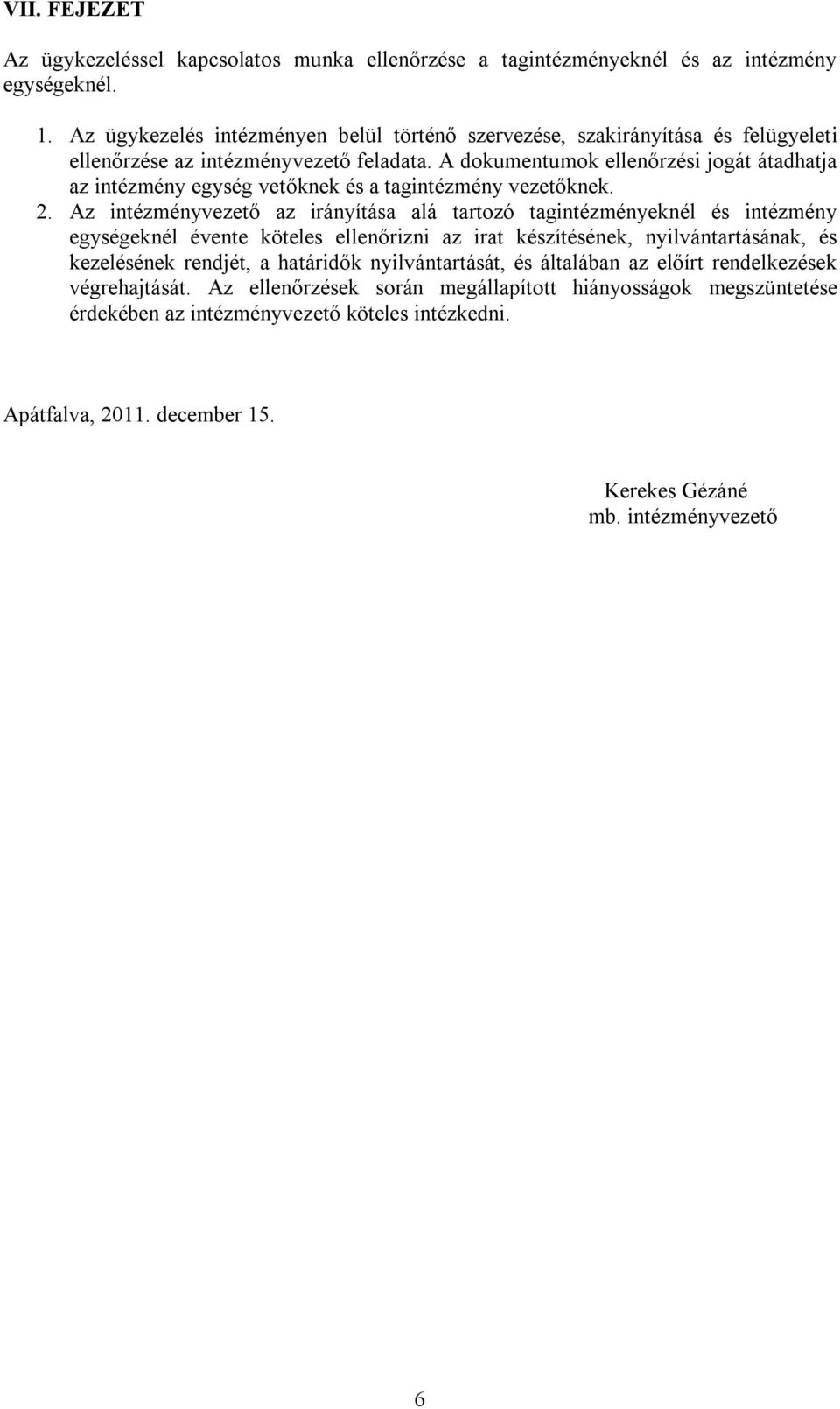 A dokumentumok ellenőrzési jogát átadhatja az intézmény egység vetőknek és a tagintézmény vezetőknek. 2.