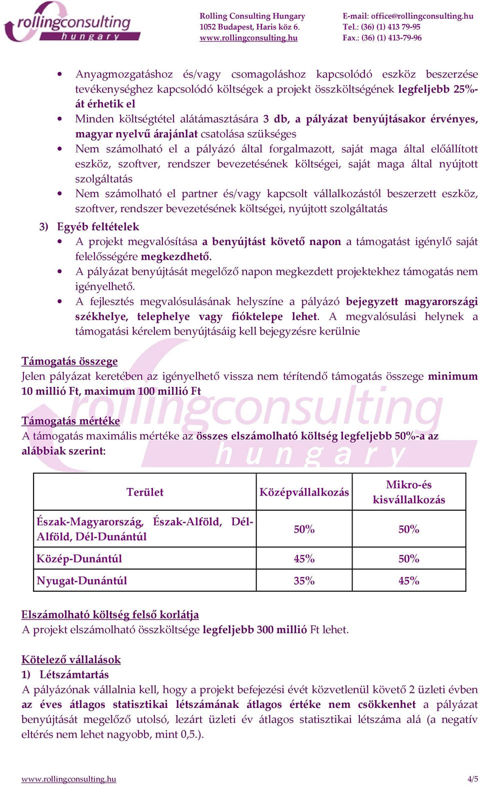 bevezetésének költségei, saját maga által nyújtott szolgáltatás Nem számolható el partner és/vagy kapcsolt vállalkozástól beszerzett eszköz, szoftver, rendszer bevezetésének költségei, nyújtott