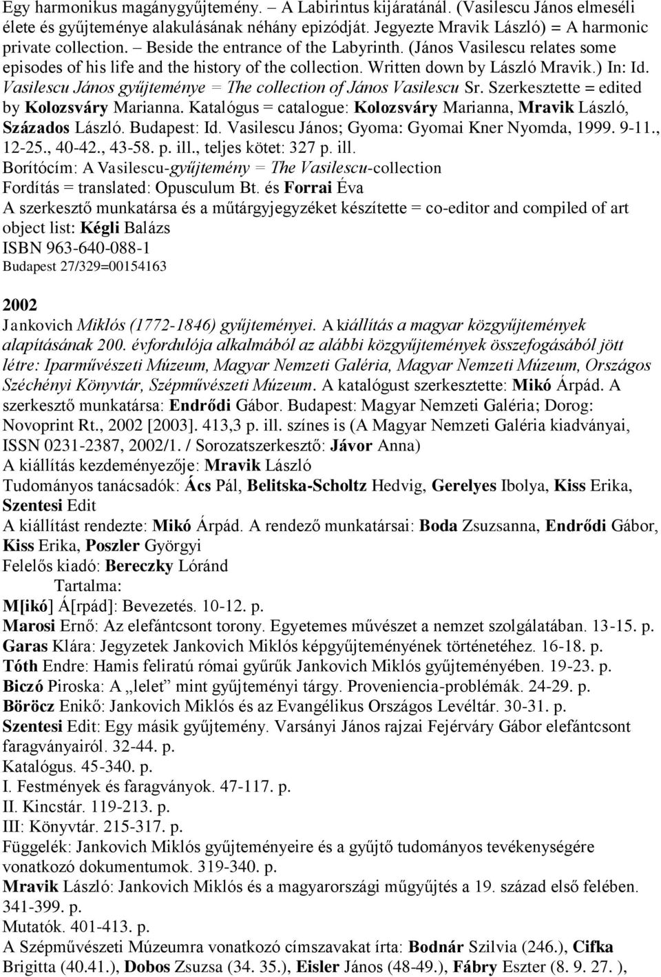 Vasilescu János gyűjteménye = The collection of János Vasilescu Sr. Szerkesztette = edited by Kolozsváry Marianna. Katalógus = catalogue: Kolozsváry Marianna, Mravik László, Százados László.