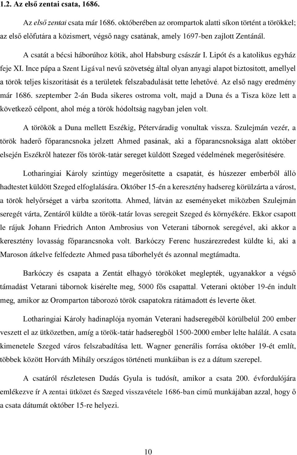 A csatát a bécsi háborúhoz kötik, ahol Habsburg császár I. Lipót és a katolikus egyház feje XI.