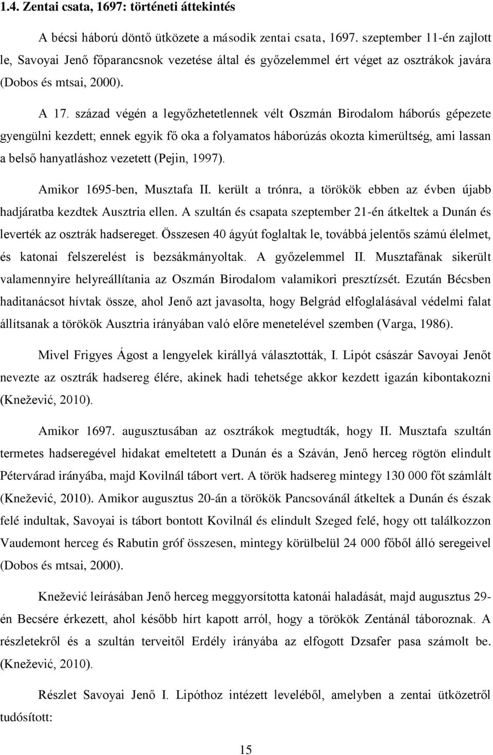 század végén a legyőzhetetlennek vélt Oszmán Birodalom háborús gépezete gyengülni kezdett; ennek egyik fő oka a folyamatos háborúzás okozta kimerültség, ami lassan a belső hanyatláshoz vezetett