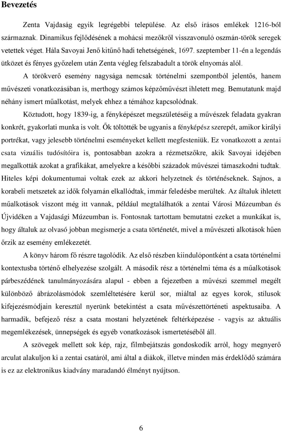 A törökverő esemény nagysága nemcsak történelmi szempontból jelentős, hanem művészeti vonatkozásában is, merthogy számos képzőművészt ihletett meg.