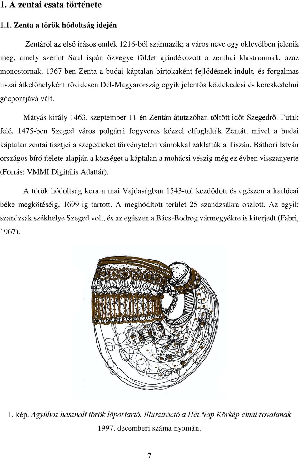 1367-ben Zenta a budai káptalan birtokaként fejlődésnek indult, és forgalmas tiszai átkelőhelyként rövidesen Dél-Magyarország egyik jelentős közlekedési és kereskedelmi gócpontjává vált.