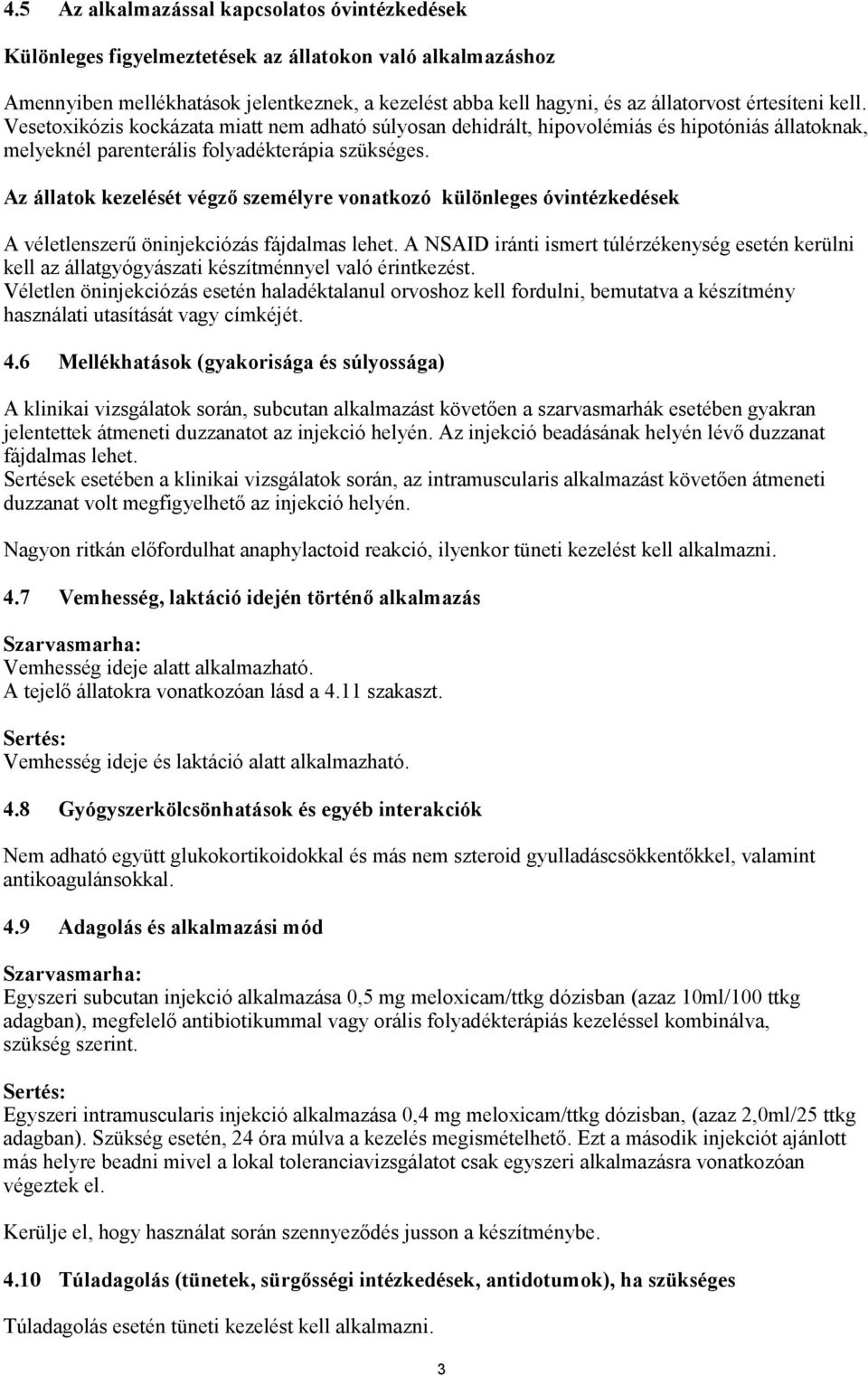 Az állatok kezelését végző személyre vonatkozó különleges óvintézkedések A véletlenszerű öninjekciózás fájdalmas lehet.