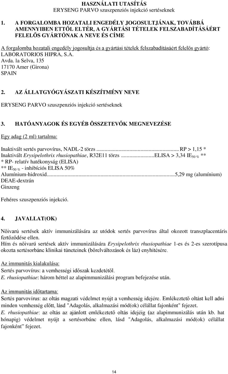 gyártási tételek felszabadításáért felelős gyártó: LABORATORIOS HIPRA, S.A. Avda. la Selva, 135 17170 Amer (Girona) SPAIN 2.