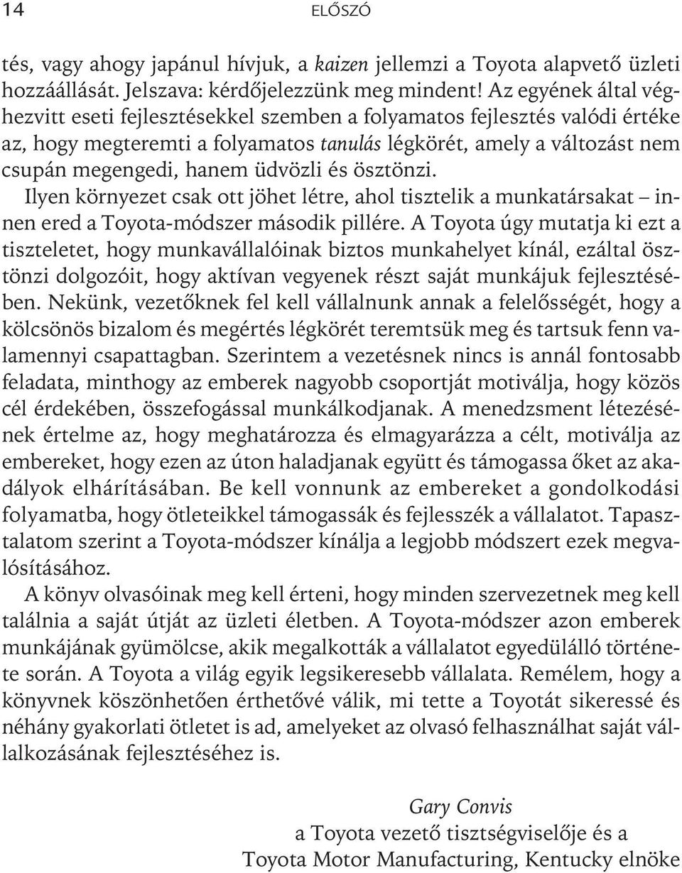 üdvözli és ösztönzi. Ilyen környezet csak ott jöhet létre, ahol tisztelik a munkatársakat innen ered a Toyota-módszer második pillére.
