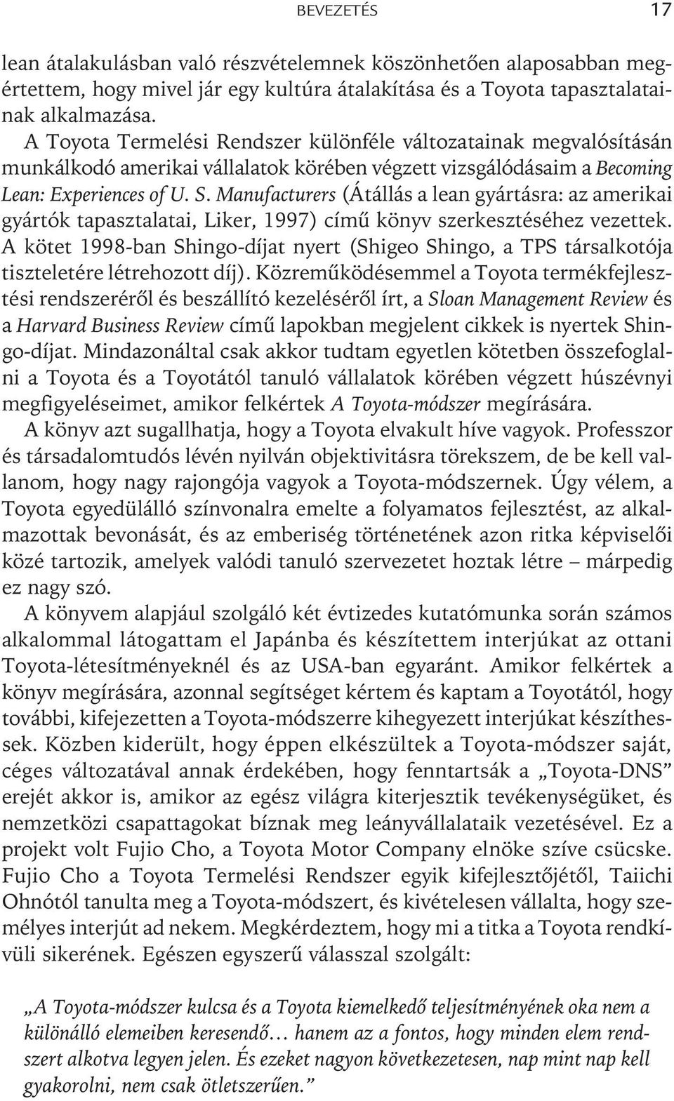 Manufacturers (Átállás a lean gyártásra: az amerikai gyártók tapasztalatai, Liker, 1997) címû könyv szerkesztéséhez vezettek.