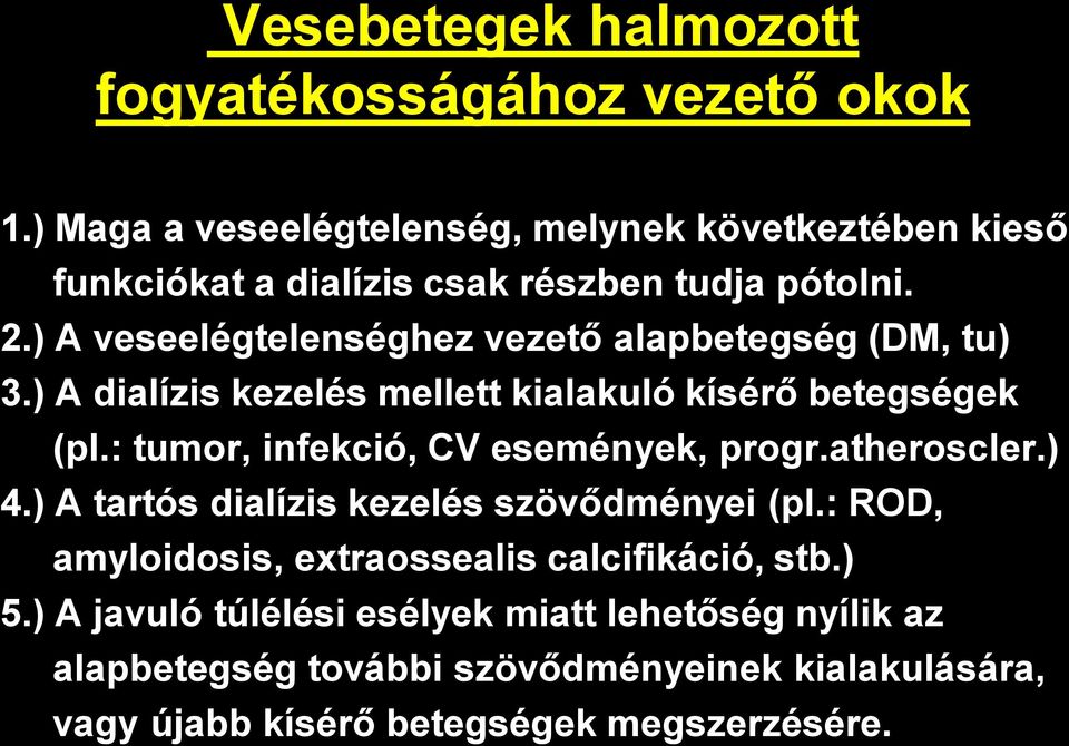 ) A veseelégtelenséghez vezető alapbetegség (DM, tu) 3.) A dialízis kezelés mellett kialakuló kísérő betegségek (pl.