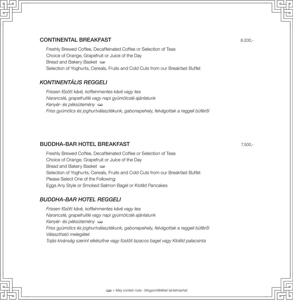 from our Breakfast Buffet KONTINENTÁLIS REGGELI Frissen főzött kávé, koffeinmentes kávé vagy tea Narancslé, grapefruitlé vagy napi gyümölcslé ajánlatunk Kenyér- és péksütemény Friss gyümölcs és