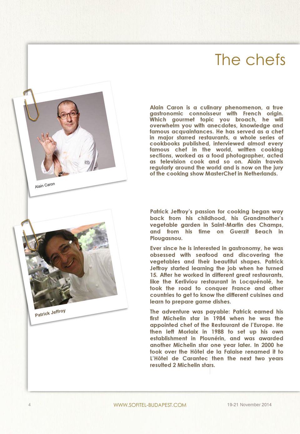 food photographer, acted as television cook and so on Alain travels regularly around the world and is now on the jury of the cooking show MasterChef in Netherlands Patrick Jeffroy s passion for