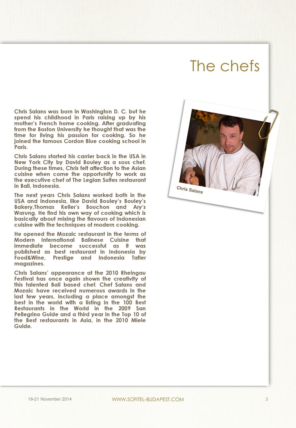 chef During these times, Chris felt affection to the Asian cuisine when come the opportunity to work as the executive chef of The Legian Suites restaurant in Bali, Indonesia The next years Chris