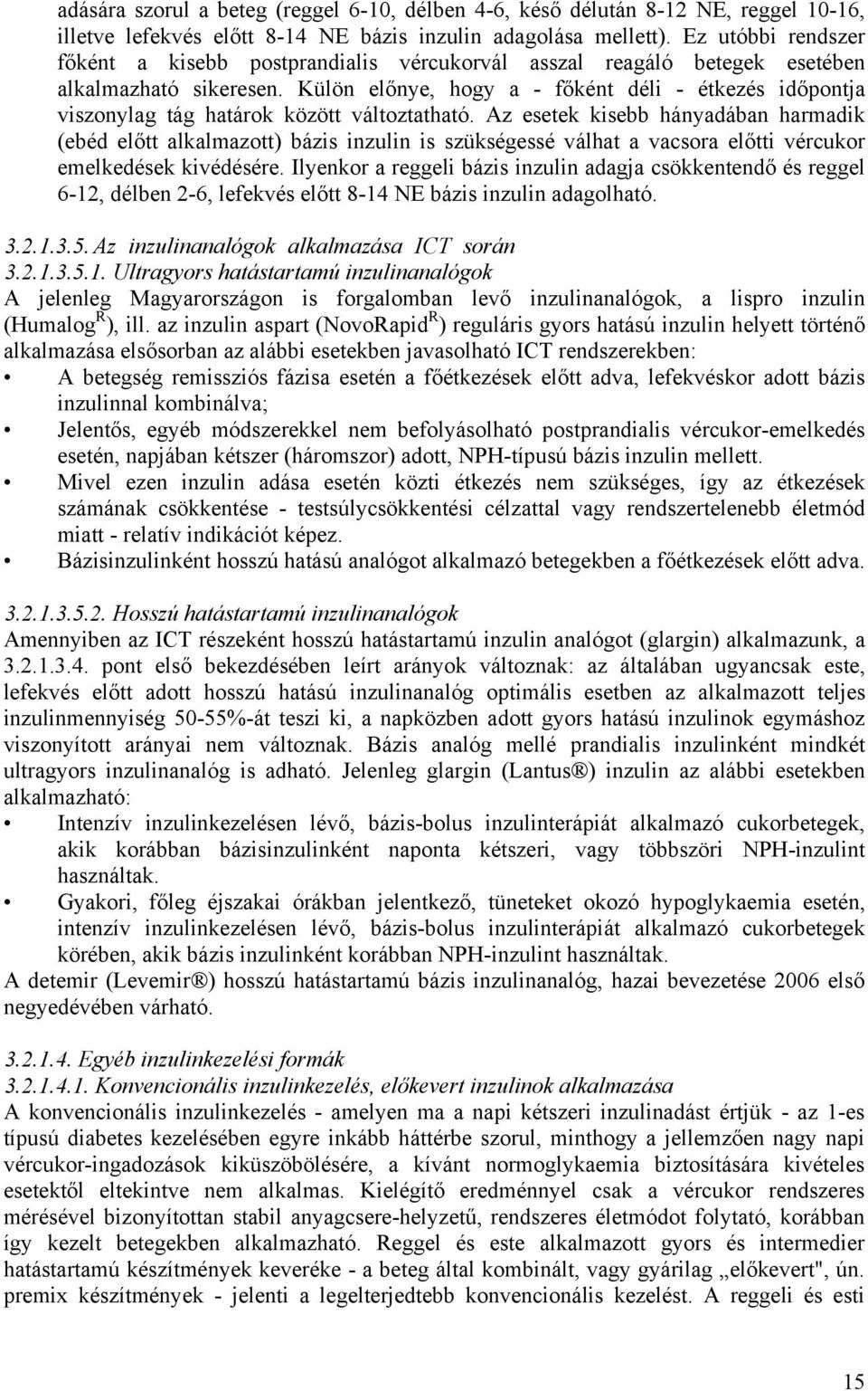 Külön előnye, hogy a - főként déli - étkezés időpontja viszonylag tág határok között változtatható.