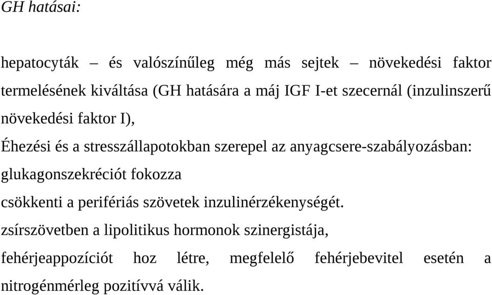 anyagcsere-szabályozásban: glukagonszekréciót fokozza csökkenti a perifériás szövetek inzulinérzékenységét.