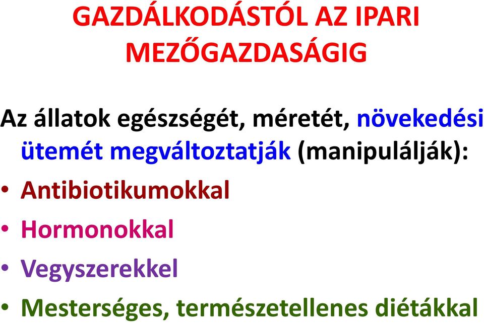 megváltoztatják (manipulálják): Antibiotikumokkal