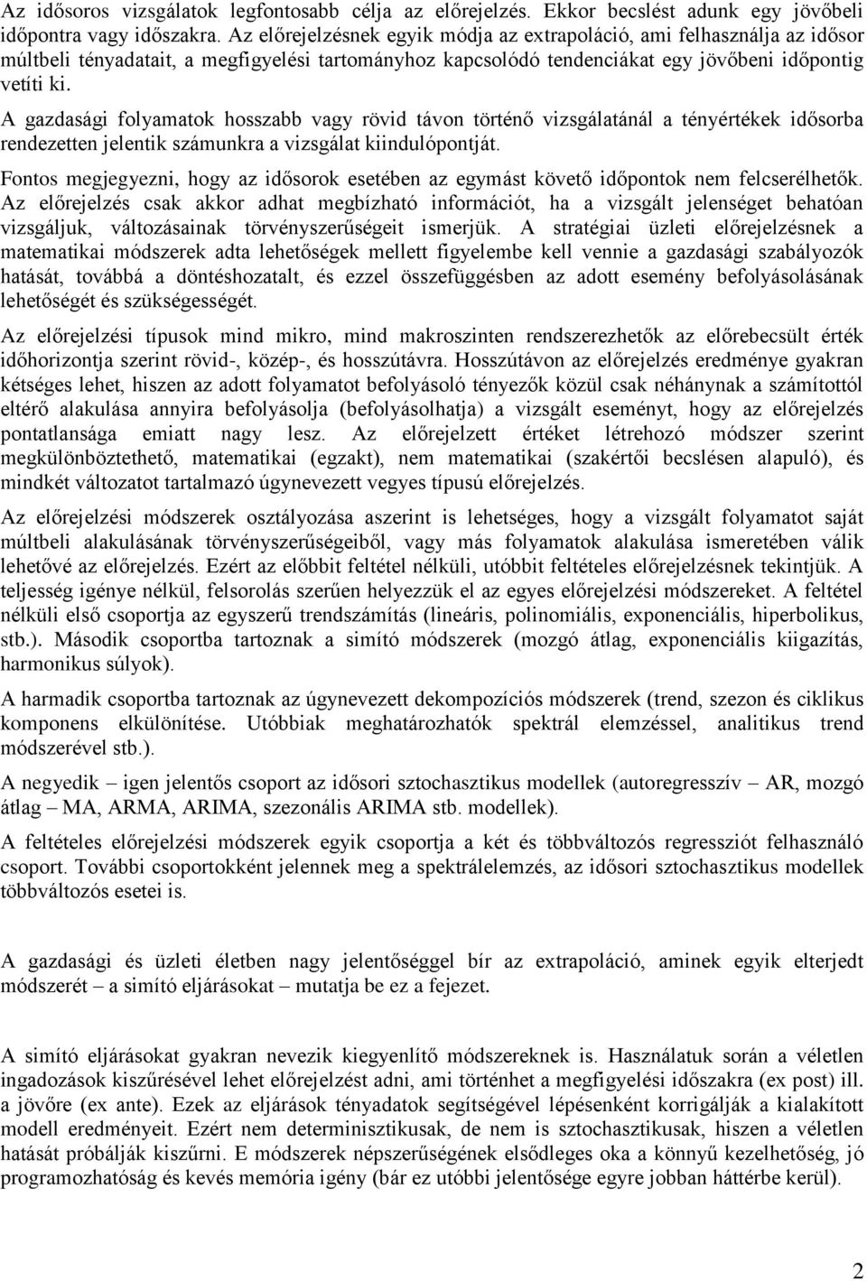 A gazdasági folyamaok hosszabb vagy rövid ávon örénő vizsgálaánál a ényérékek idősorba rendezeen jelenik számunkra a vizsgála kiindulóponjá.