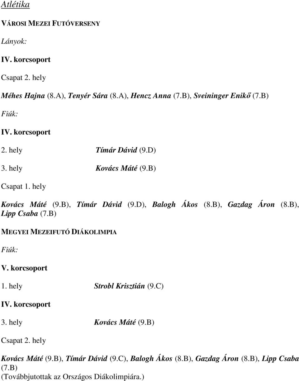 B), Gazdag Áron (8.B), Lipp Csaba (7.B) MEGYEI MEZEIFUTÓ DIÁKOLIMPIA V. korcsoport 1. hely Strobl Krisztián (9.