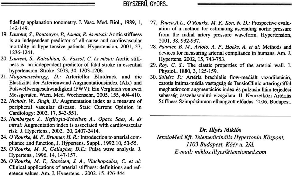 és mtsai: Aortic stiffness is an independent predictor of fatal stroke in essential hypertension. Stroke, 2003, 34, 1203-1206. 21. Magometschnigg, D.