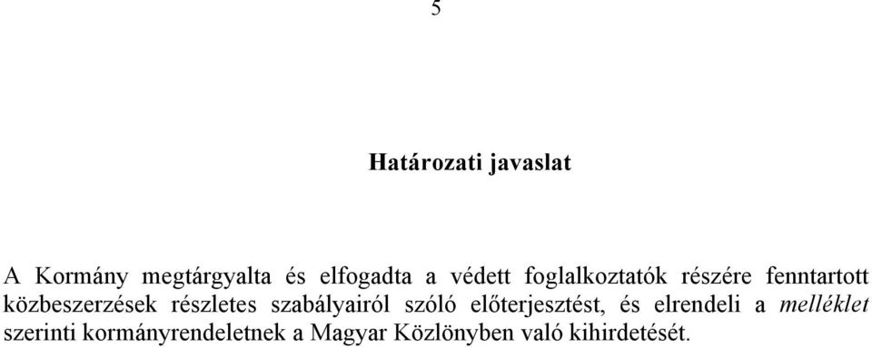 részletes szabályairól szóló előterjesztést, és elrendeli a