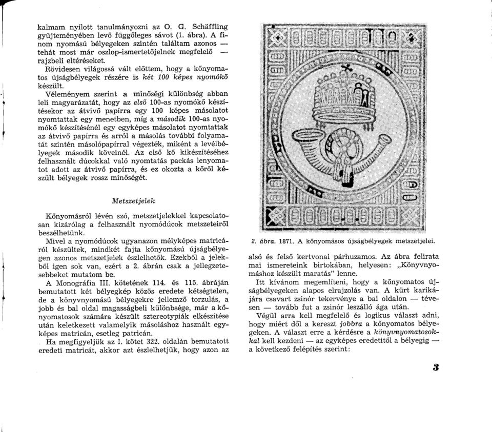 Rövidesen világossá vált előttem, hogy a kőnyomatos újságbélyegek részére is két 100 képes nyomókő készült.