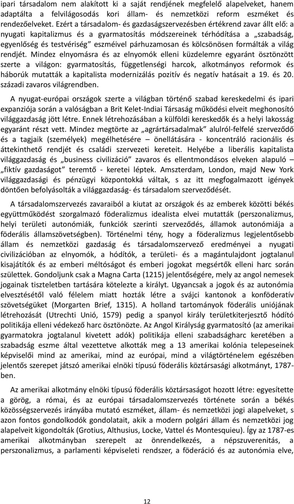 és kölcsönösen formálták a világ rendjét.