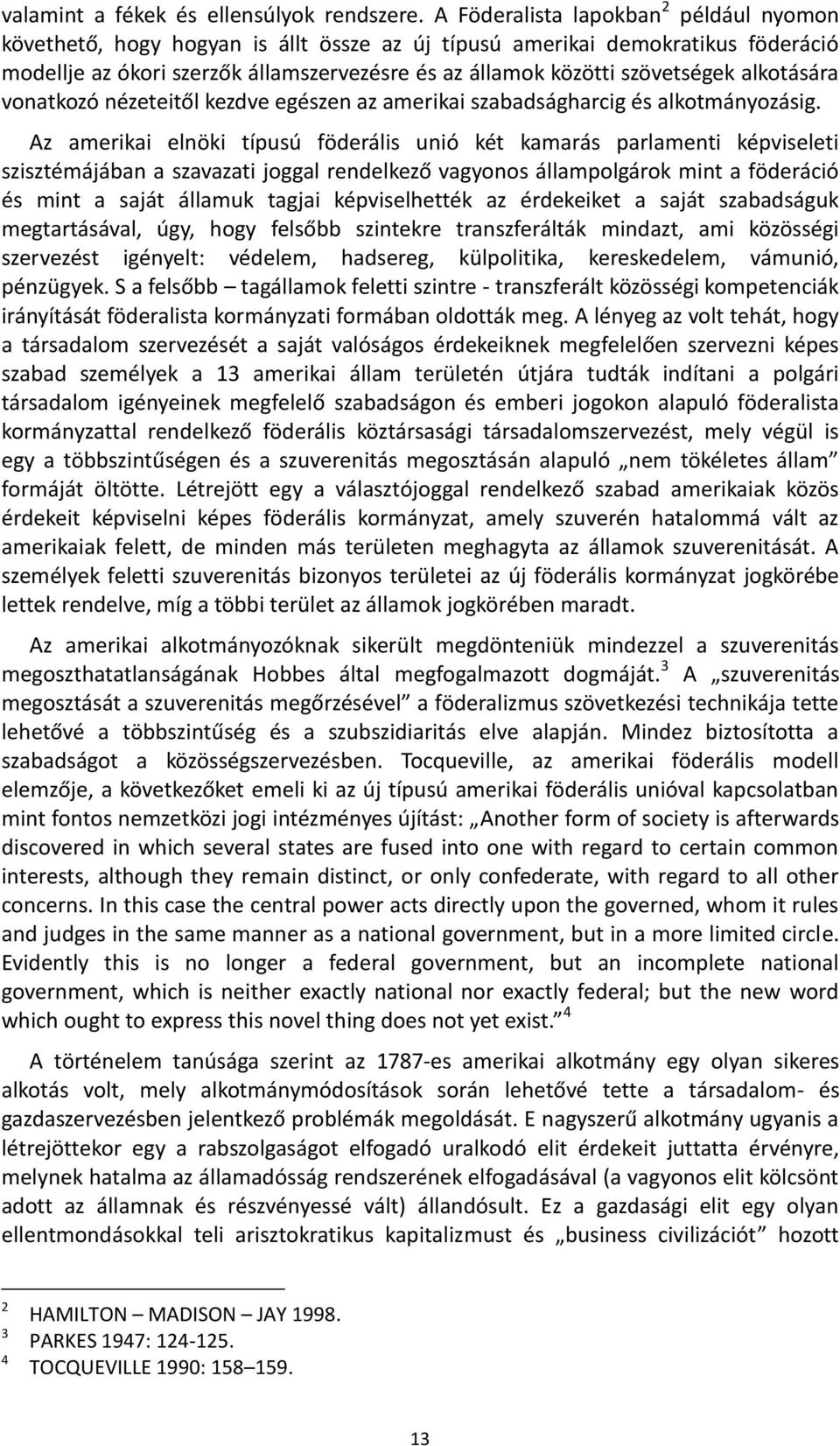 alkotására vonatkozó nézeteitől kezdve egészen az amerikai szabadságharcig és alkotmányozásig.