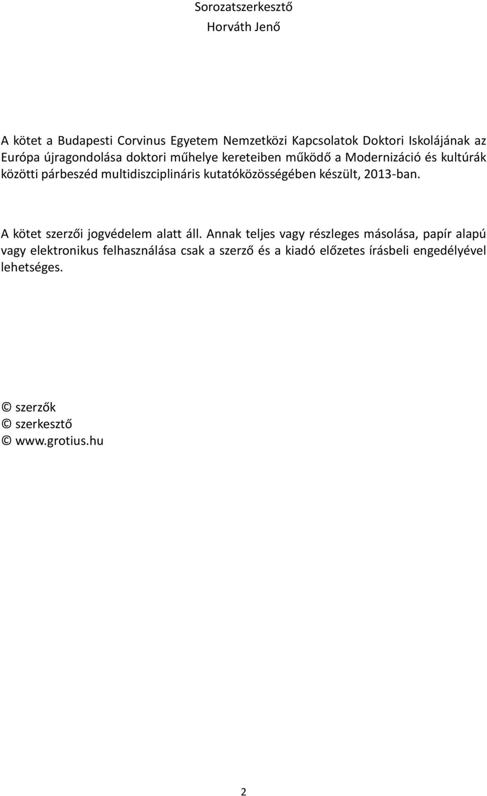 kutatóközösségében készült, 2013-ban. A kötet szerzői jogvédelem alatt áll.
