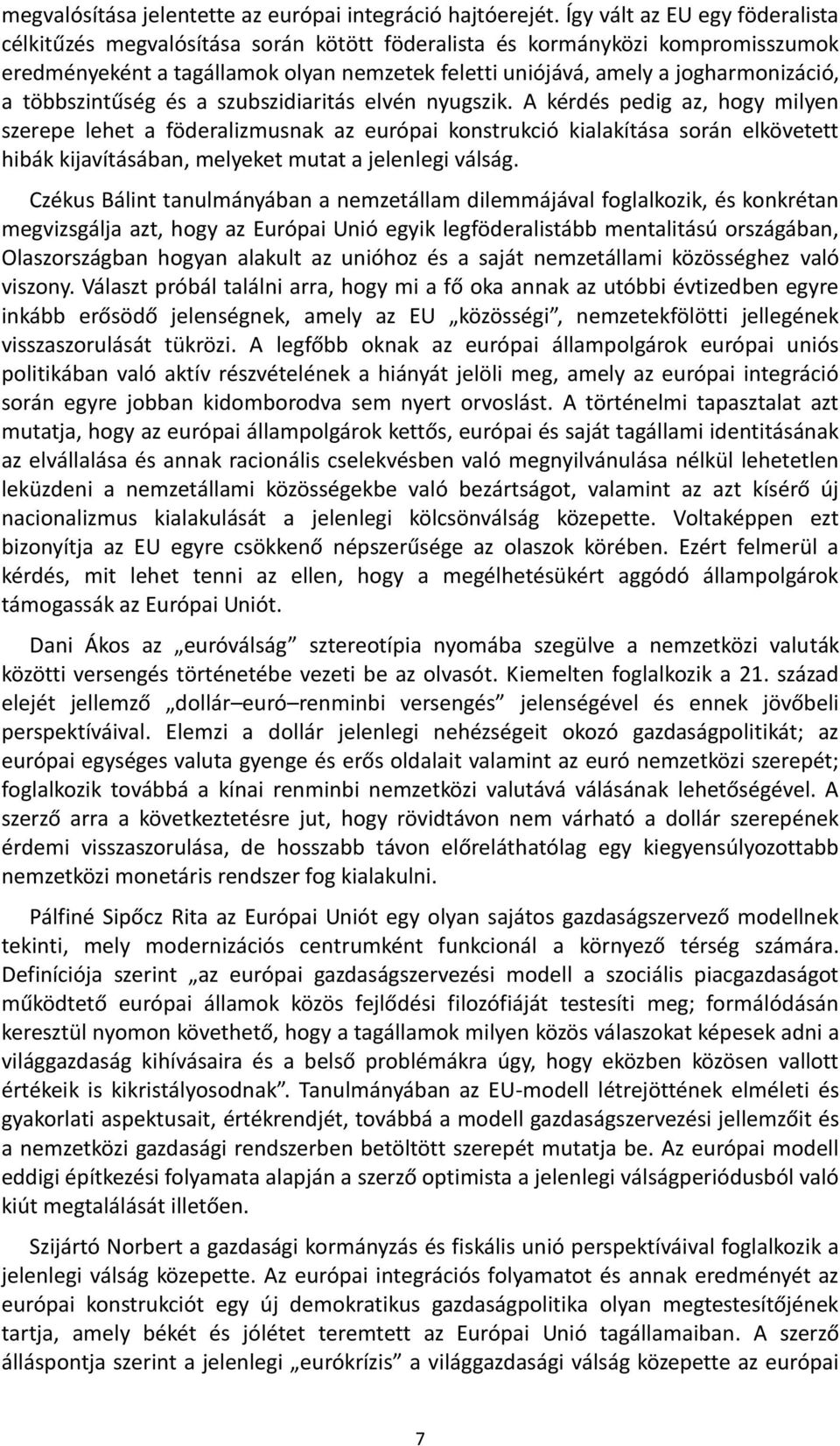 többszintűség és a szubszidiaritás elvén nyugszik.