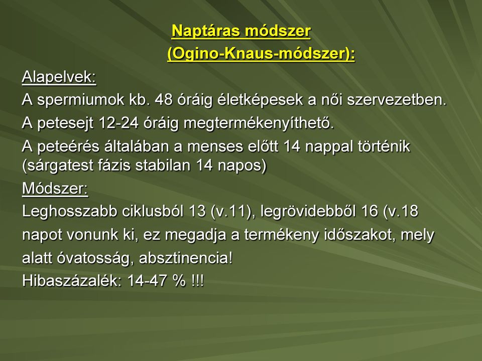 A peteérés általában a menses előtt 14 nappal történik (sárgatest fázis stabilan 14 napos) Módszer: