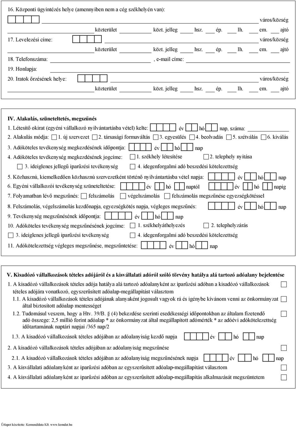 Adóköteles tevékenység megkezdésének időpontja: év hó nap 5. Közhasznú, kiemelkedően közhasznú szervezetként történő nyilvántartásba vétel napja: év hó nap 7. Folyamatban lévő megszűnés: 1.