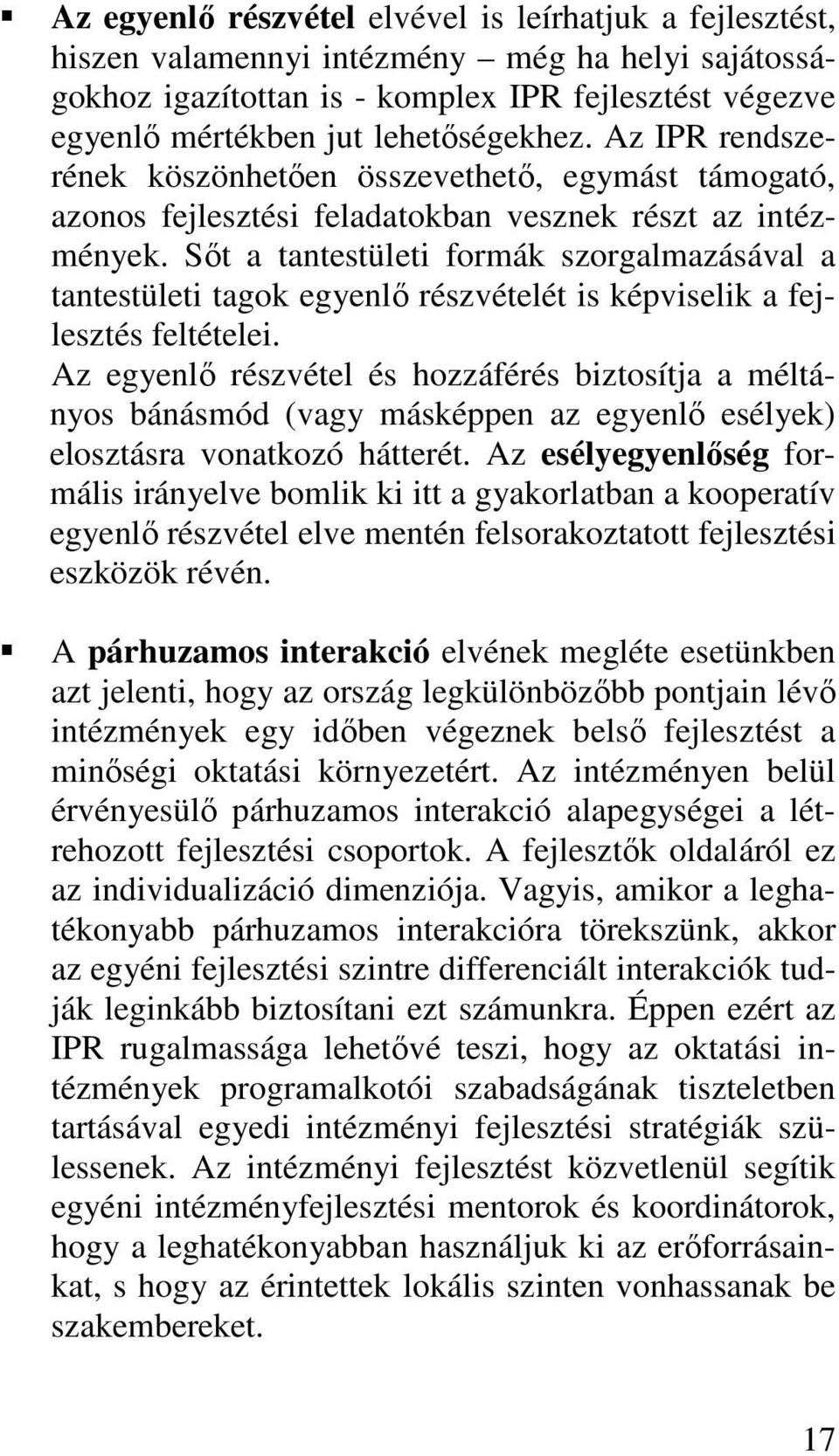 Sıt a tantestületi formák szorgalmazásával a tantestületi tagok egyenlı részvételét is képviselik a fejlesztés feltételei.
