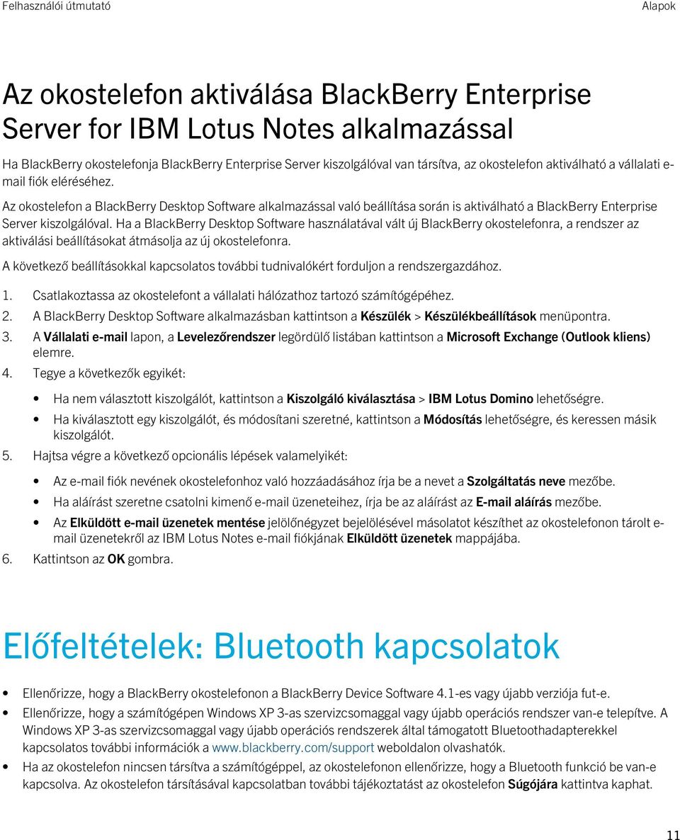 Ha a BlackBerry Desktop Software használatával vált új BlackBerry okostelefonra, a rendszer az aktiválási beállításokat átmásolja az új okostelefonra.