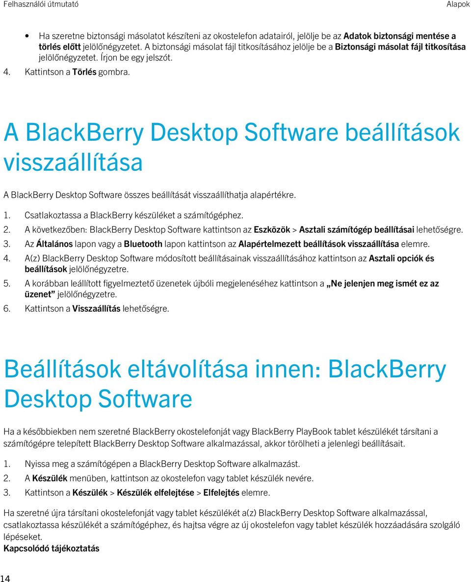 A BlackBerry Desktop Software beállítások visszaállítása A BlackBerry Desktop Software összes beállítását visszaállíthatja alapértékre. 1. Csatlakoztassa a BlackBerry készüléket a számítógéphez. 2.
