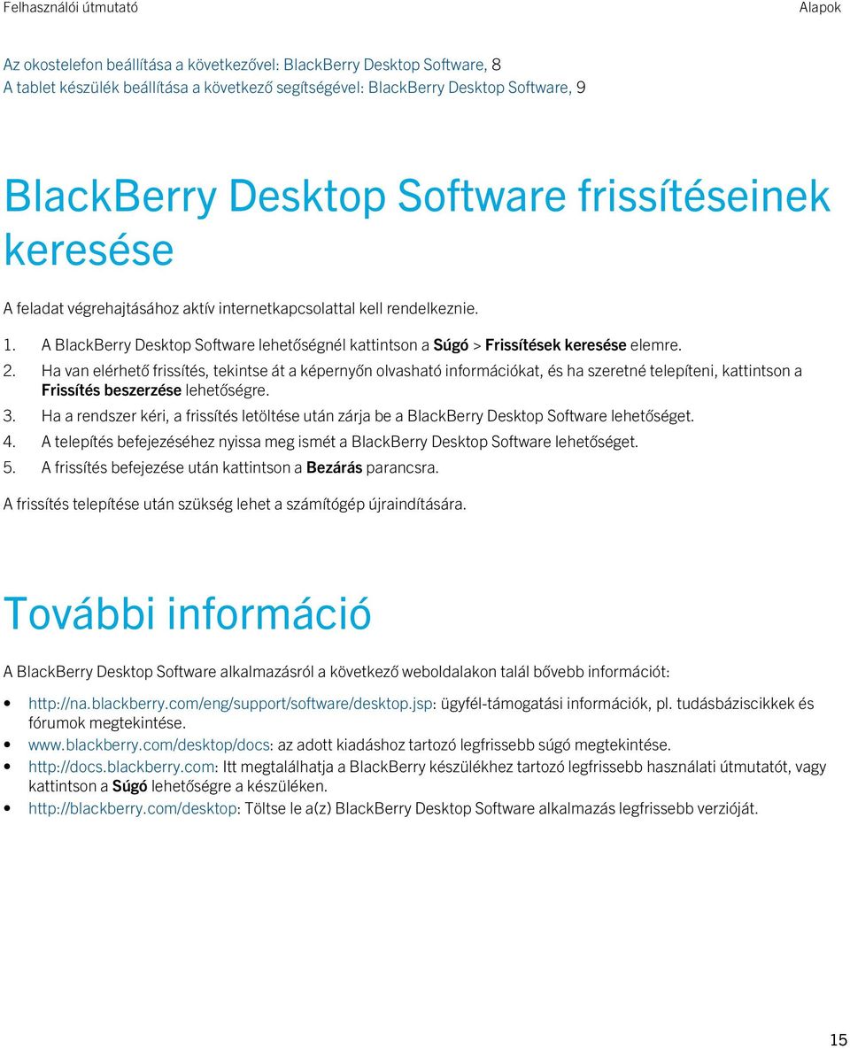 Ha van elérhető frissítés, tekintse át a képernyőn olvasható információkat, és ha szeretné telepíteni, kattintson a Frissítés beszerzése lehetőségre. 3.