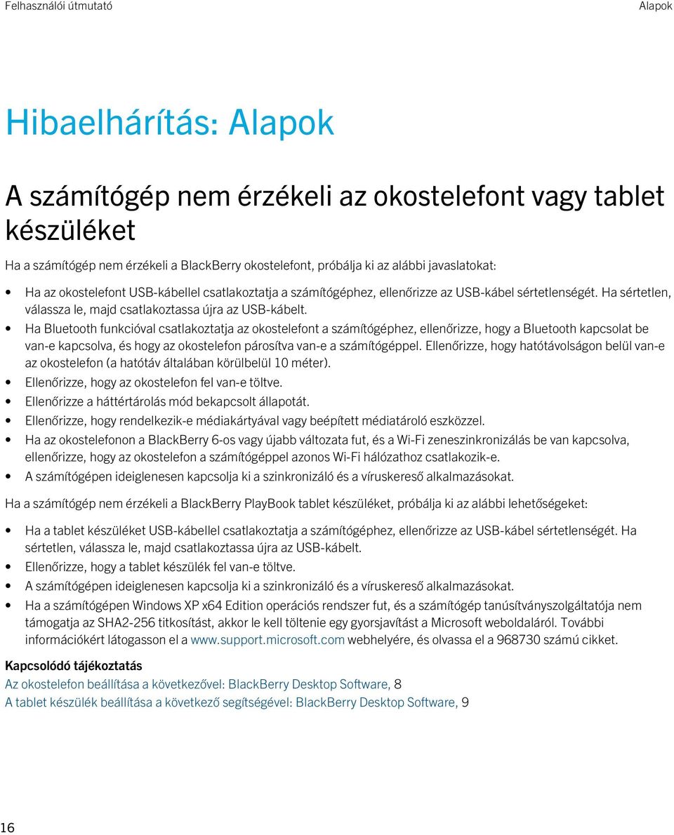 Ha Bluetooth funkcióval csatlakoztatja az okostelefont a számítógéphez, ellenőrizze, hogy a Bluetooth kapcsolat be van-e kapcsolva, és hogy az okostelefon párosítva van-e a számítógéppel.