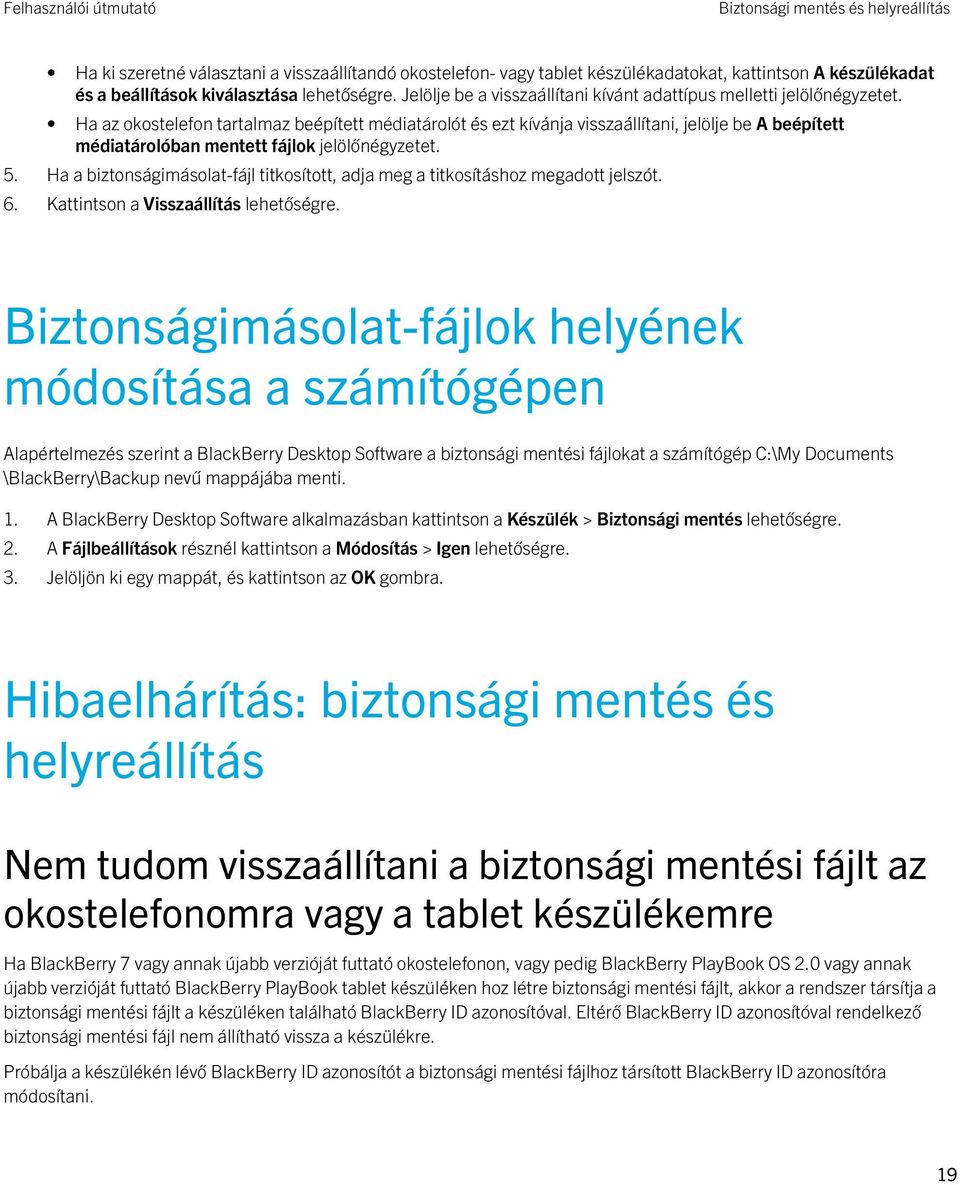 Ha az okostelefon tartalmaz beépített médiatárolót és ezt kívánja visszaállítani, jelölje be A beépített médiatárolóban mentett fájlok jelölőnégyzetet. 5.