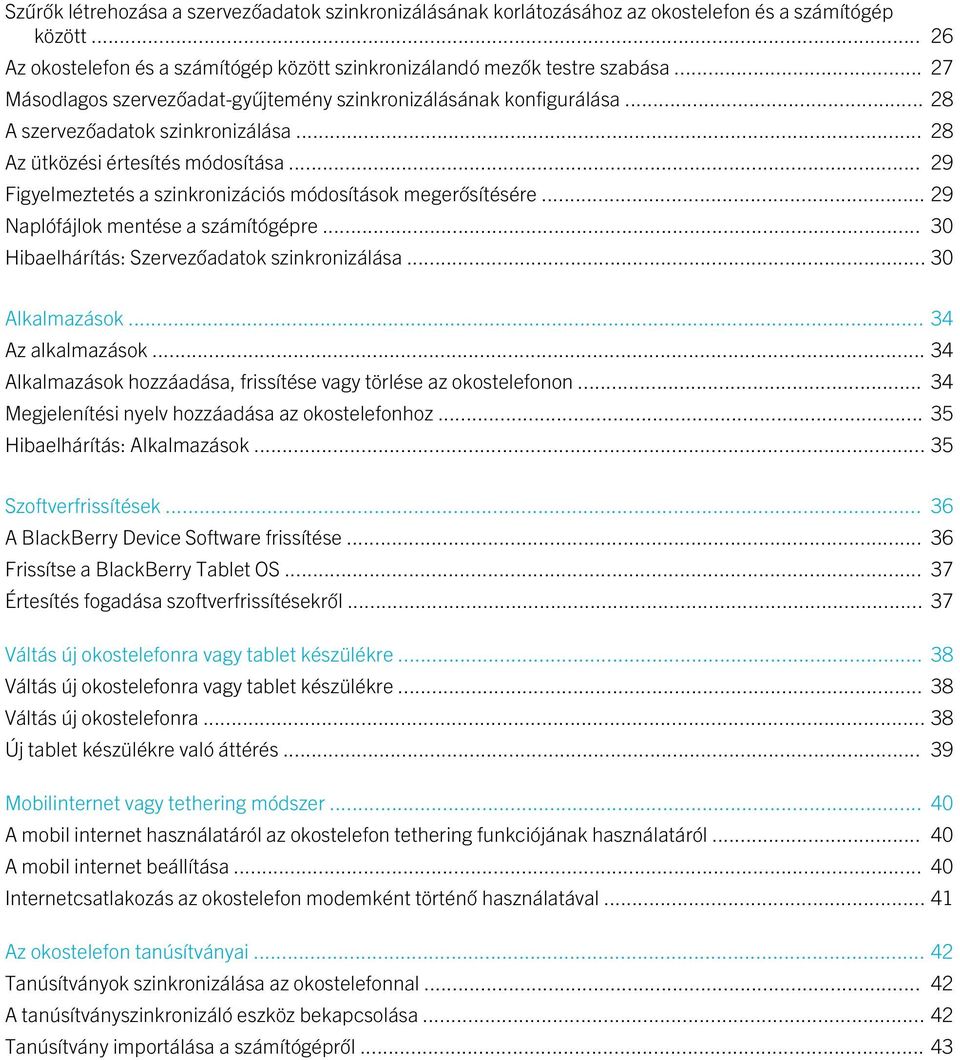 .. 29 Figyelmeztetés a szinkronizációs módosítások megerősítésére... 29 Naplófájlok mentése a számítógépre... 30 Hibaelhárítás: Szervezőadatok szinkronizálása... 30 Alkalmazások... 34 Az alkalmazások.