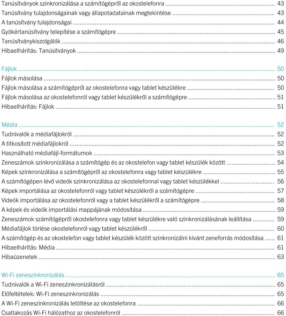 .. 50 Fájlok másolása a számítógépről az okostelefonra vagy tablet készülékre... 50 Fájlok másolása az okostelefonról vagy tablet készülékről a számítógépre... 51 Hibaelhárítás: Fájlok... 51 Média.