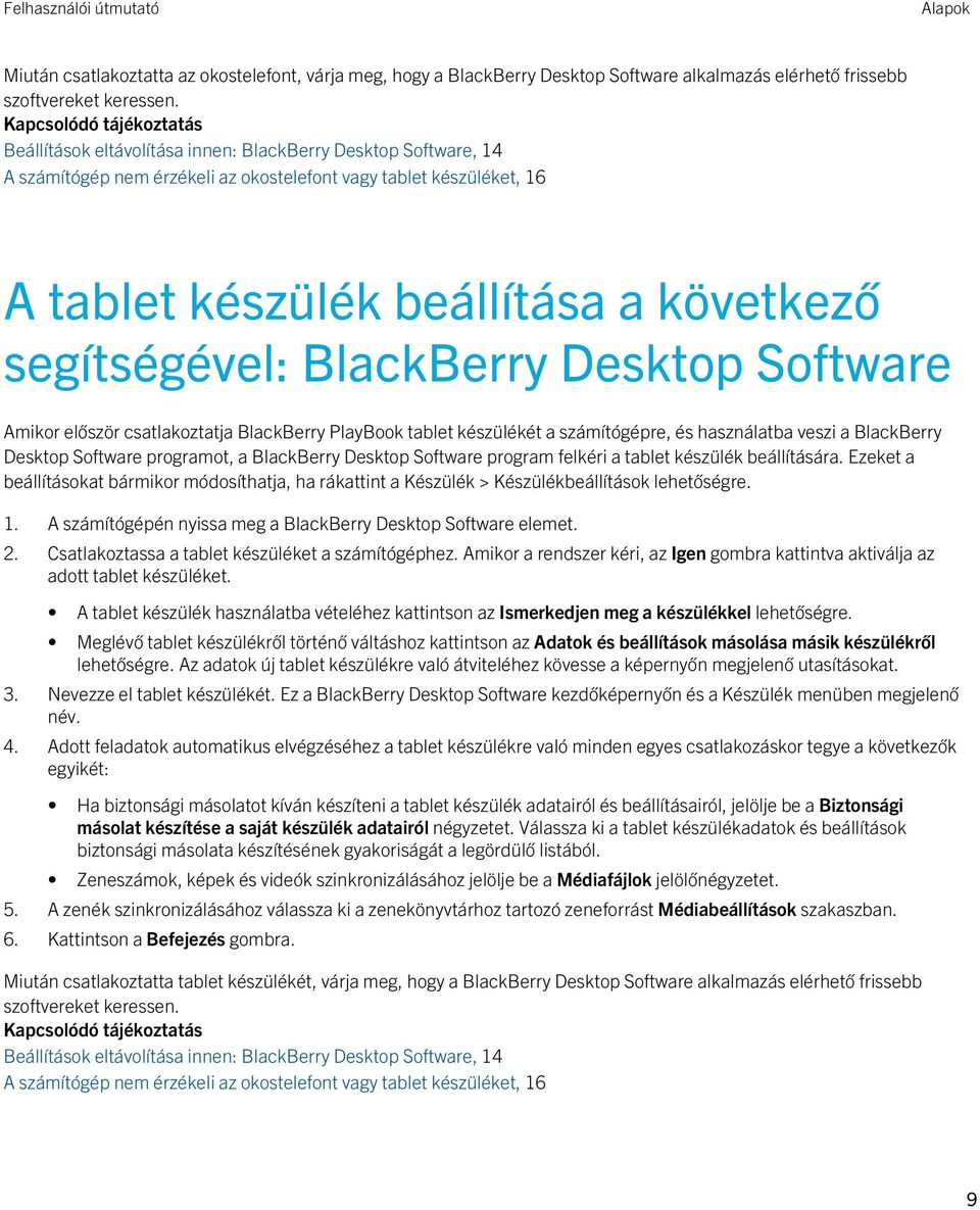 segítségével: BlackBerry Desktop Software Amikor először csatlakoztatja BlackBerry PlayBook tablet készülékét a számítógépre, és használatba veszi a BlackBerry Desktop Software programot, a