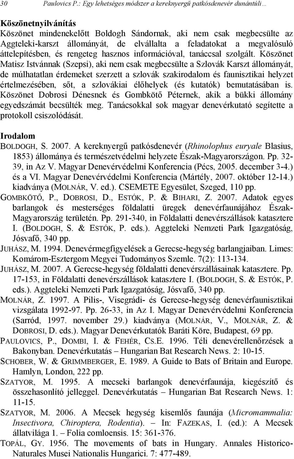 feladatokat a megvalósuló áttelepítésben, és rengeteg hasznos információval, tanáccsal szolgált.