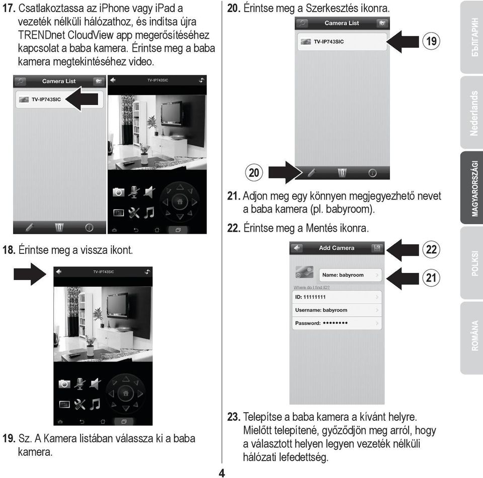 Adjon meg egy könnyen megjegyezhető nevet a baba kamera (pl. babyroom). 22. Érintse meg a Mentés ikonra. 22 21 19. Sz.