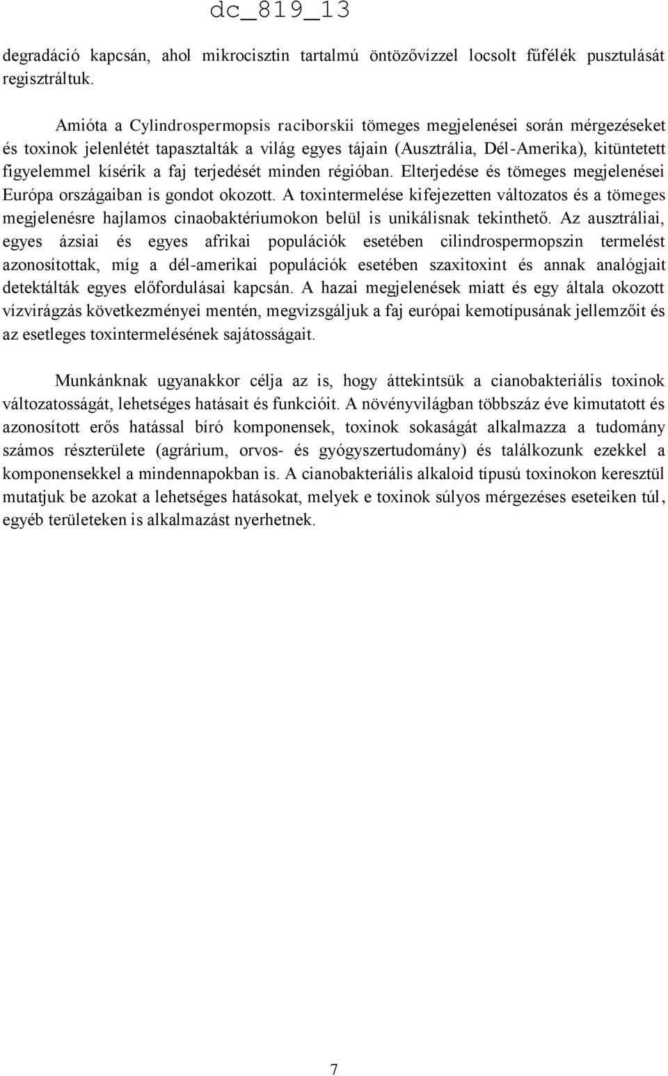 faj terjedését minden régióban. Elterjedése és tömeges megjelenései Európa országaiban is gondot okozott.