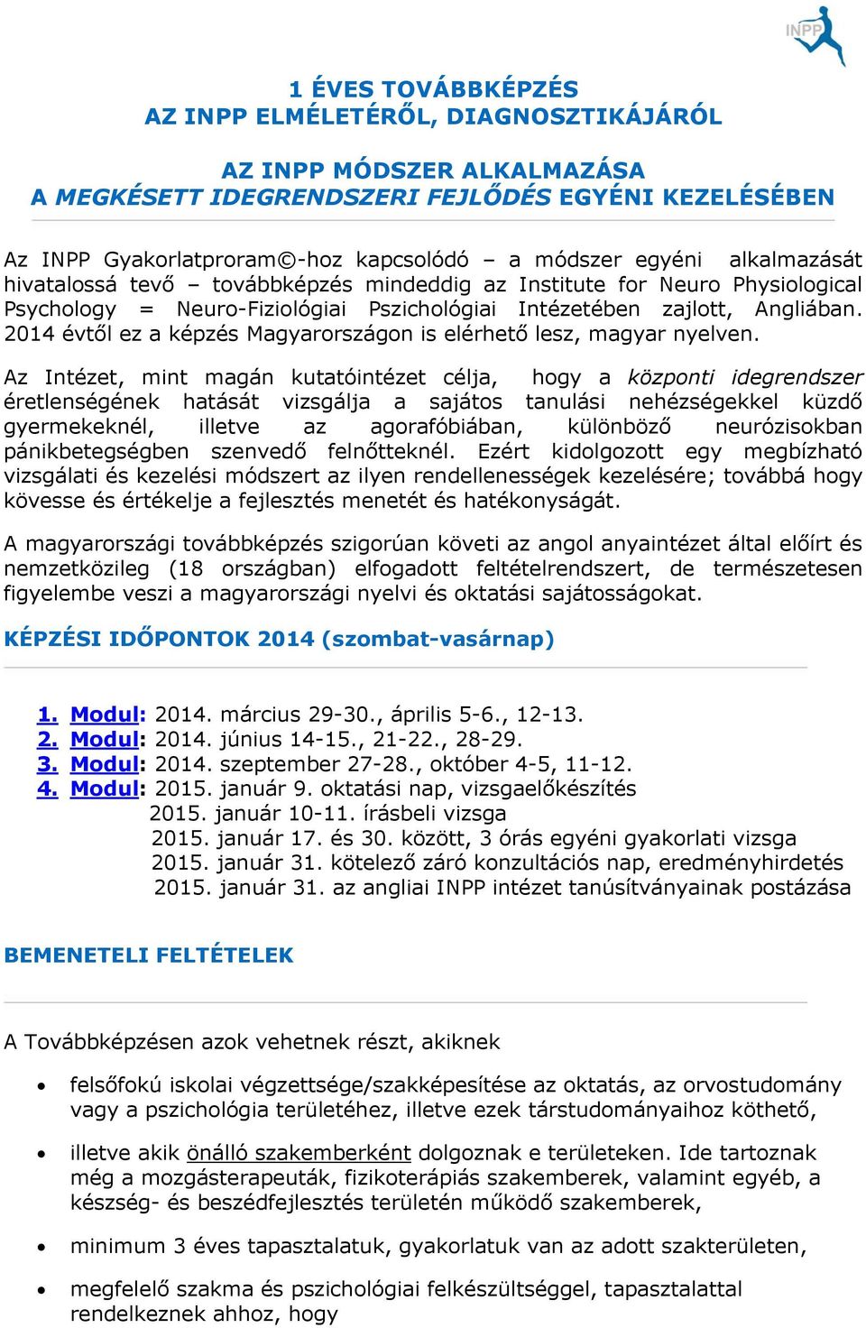 2014 évtől ez a képzés Magyarországon is elérhető lesz, magyar nyelven.