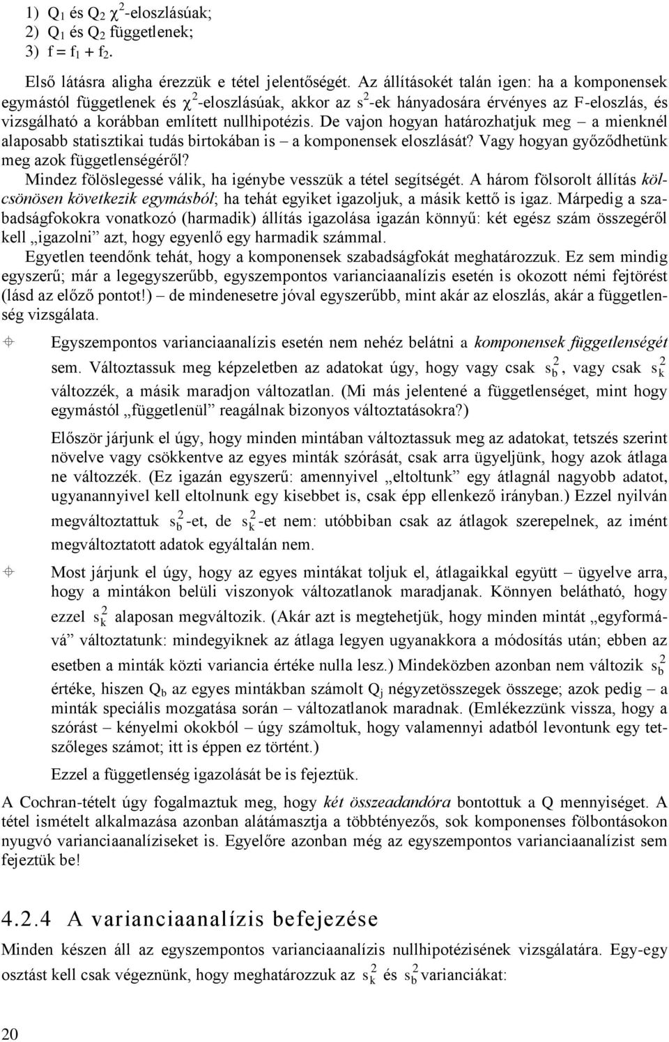 De vao hoga határozhatuk meg a mekél alaposabb statsztka tudás brtokába s a kompoesek eloszlását? Vag hoga gőződhetük meg azok függetleségéről?