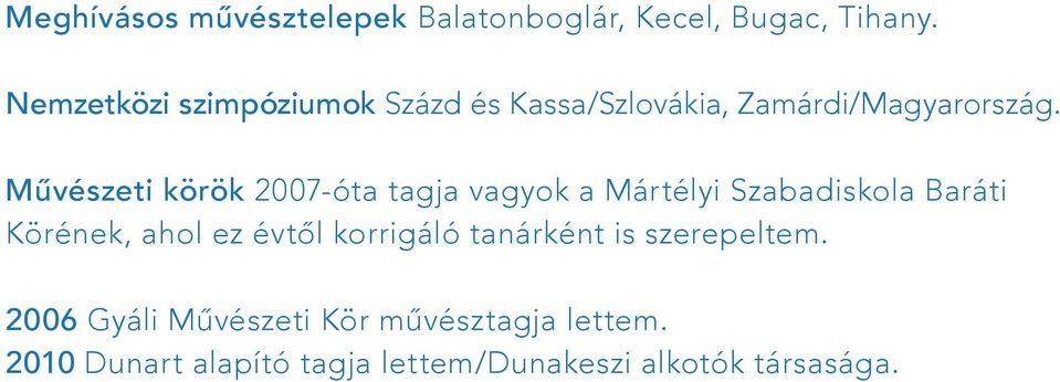 Művészeti körök 2007-óta tagja vagyok a Mártélyi Szabadiskola Baráti Körének, ahol ez évtől